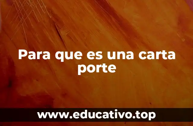 Para que es una carta porte