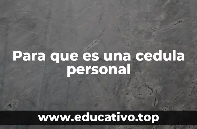 Para que es una cedula personal