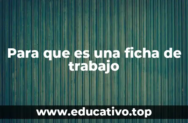 Para que es una ficha de trabajo