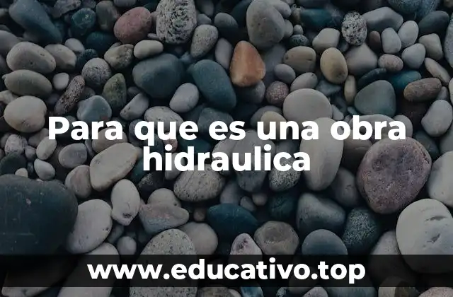 Para que es una obra hidraulica