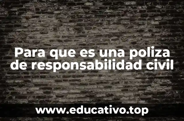 Para que es una poliza de responsabilidad civil