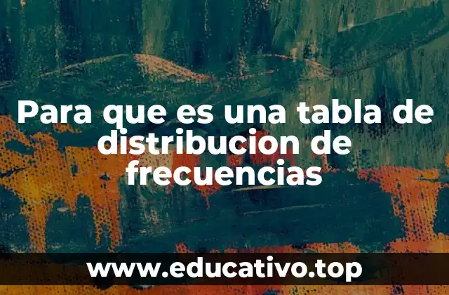 Cómo se construye una tabla de distribución de frecuencias