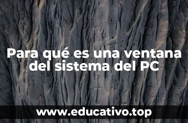 Para qué es una ventana del sistema del PC