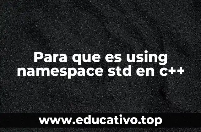 Para que es using namespace std en c++