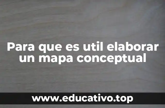 Cómo mejora el aprendizaje el uso de mapas conceptuales