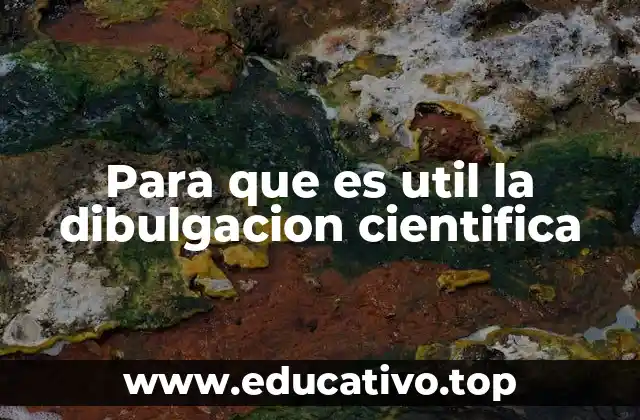 Para que es util la dibulgacion cientifica