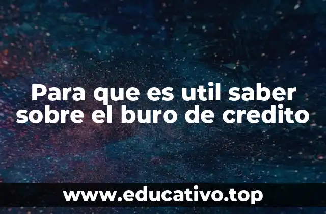 Para que es util saber sobre el buro de credito