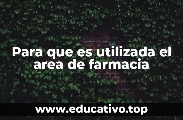 Para que es utilizada el area de farmacia