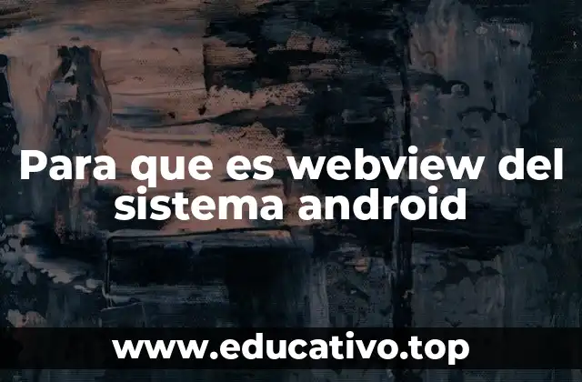 Para que es webview del sistema android