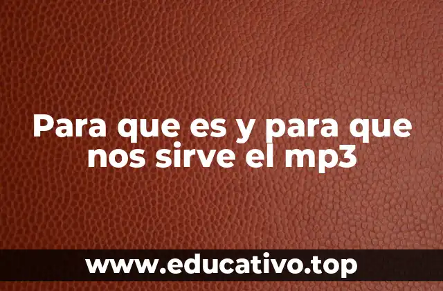 Para que es y para que nos sirve el mp3