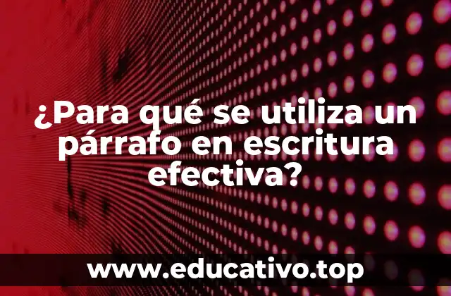 ¿Para qué se utiliza un párrafo en escritura efectiva?