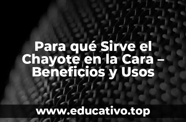 Para qué Sirve el Chayote en la Cara – Beneficios y Usos
