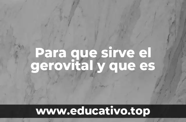 Para que sirve el gerovital y que es