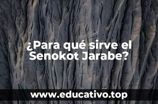 ¿Para qué sirve el Senokot Jarabe?