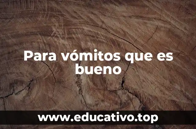 Para vómitos que es bueno