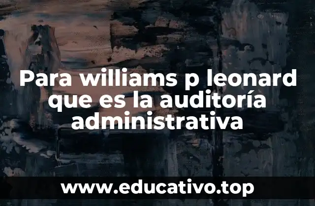 Para williams p leonard que es la auditoría administrativa