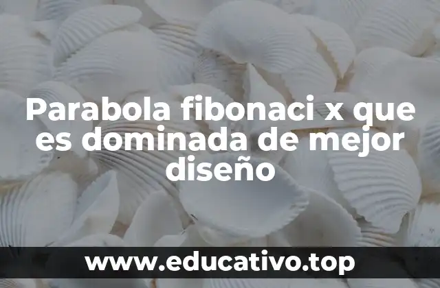Parabola fibonaci x que es dominada de mejor diseño
