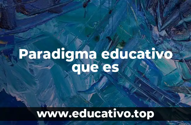 Paradigma educativo que es