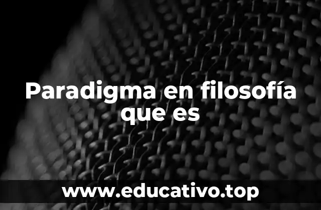 Paradigma en filosofía que es