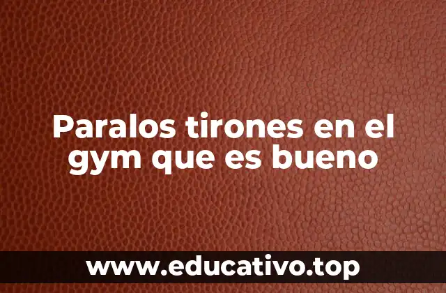 Paralos tirones en el gym que es bueno