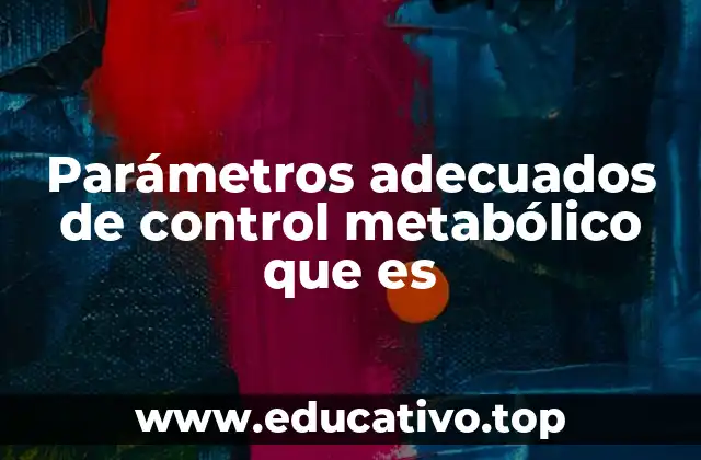 Parámetros adecuados de control metabólico que es