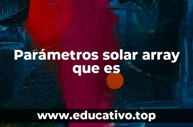 Cómo afectan los parámetros al rendimiento del solar array