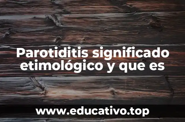 Parotiditis significado etimológico y que es