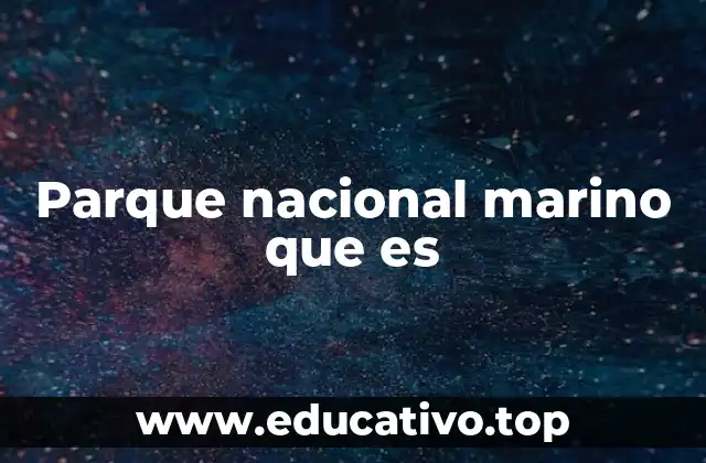 Parque nacional marino que es
