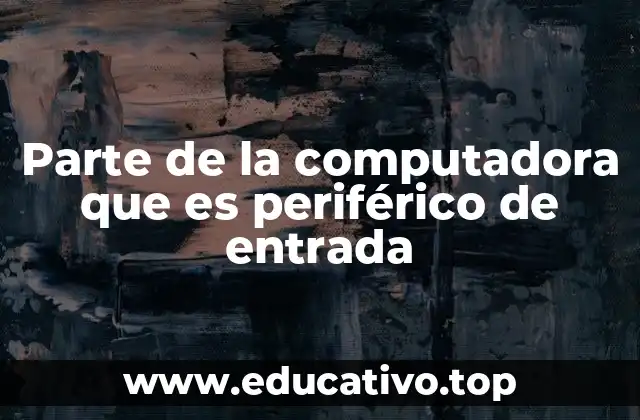 Parte de la computadora que es periférico de entrada