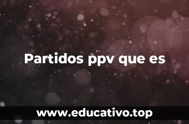 Partidos ppv que es