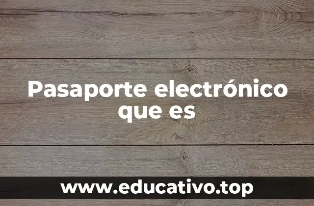 Cómo funciona el pasaporte electrónico