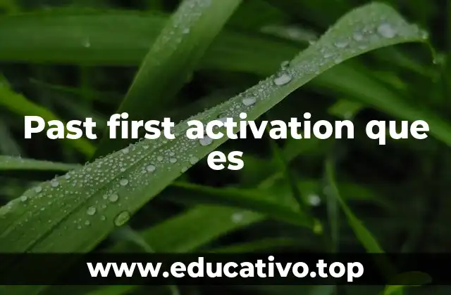 Past first activation que es