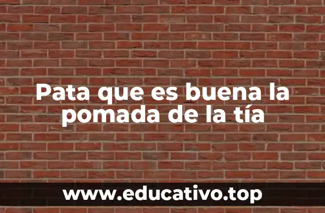 Pata que es buena la pomada de la tía