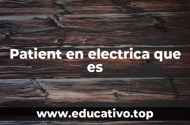 Patient en electrica que es