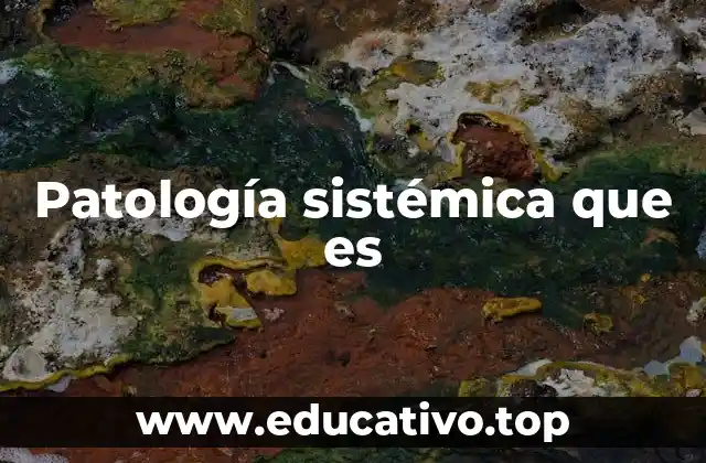 Patología sistémica que es