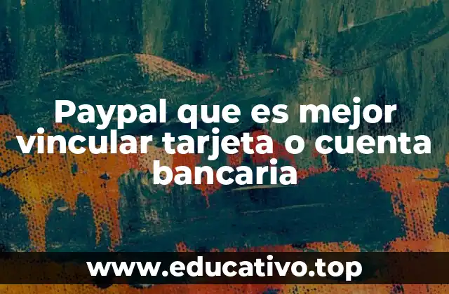 Paypal que es mejor vincular tarjeta o cuenta bancaria