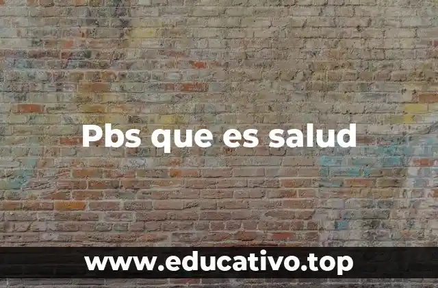 Pbs que es salud