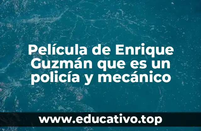 Película de Enrique Guzmán que es un policía y mecánico