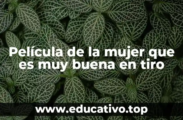 Película de la mujer que es muy buena en tiro