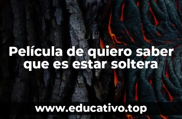 Película de quiero saber que es estar soltera