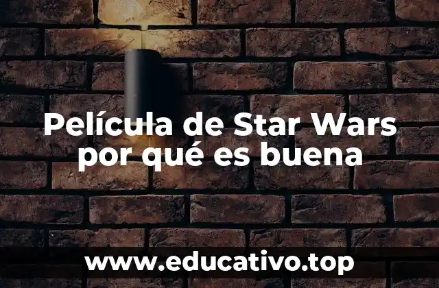 Película de Star Wars por qué es buena