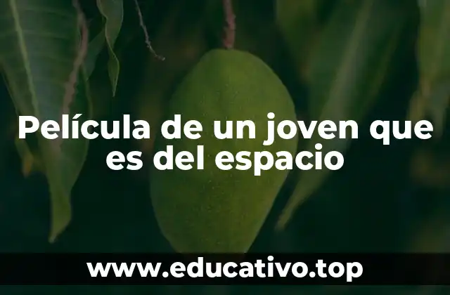 Película de un joven que es del espacio