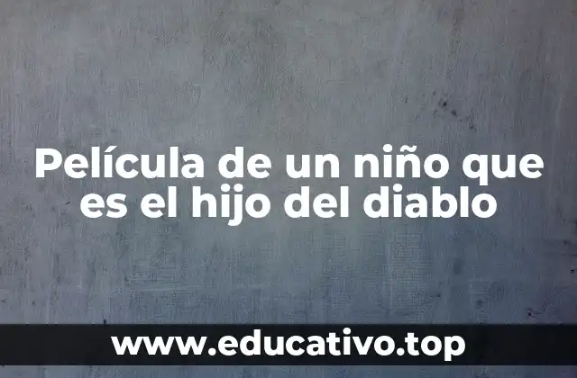 Película de un niño que es el hijo del diablo
