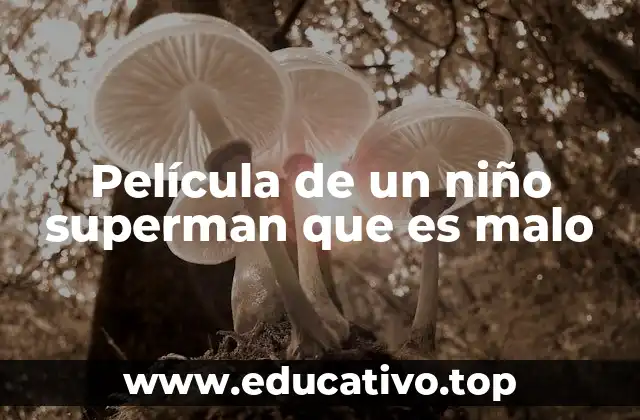 Película de un niño superman que es malo