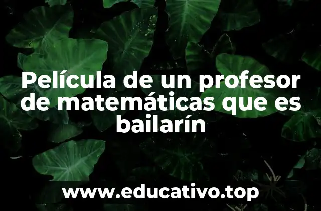 Película de un profesor de matemáticas que es bailarín