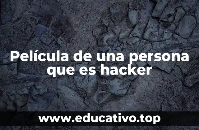 Película de una persona que es hacker