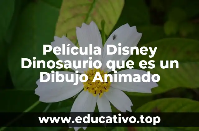 Película Disney Dinosaurio que es un Dibujo Animado