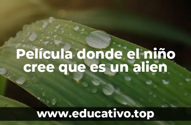 Película donde el niño cree que es un alien