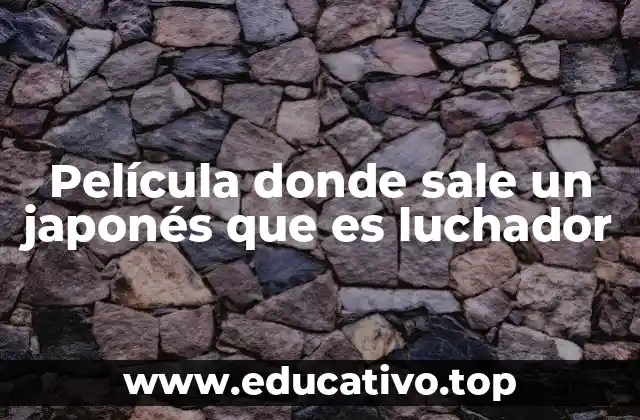 Película donde sale un japonés que es luchador