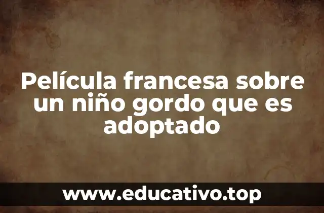 Película francesa sobre un niño gordo que es adoptado
